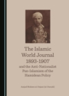 Image for The Islamic world journal 1893-1907 and the anti-nationalist pan-islamism of the hamidean policy