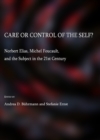 Image for Care or control of the self?: Norbert Elias, Michel Foucault, and the subject in the 21st century