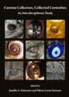 Image for Curious collectors, collected curiosities: an interdisciplinary study