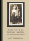 Image for Home Front in the American Heartland: Local Experiences and Legacies of WWI