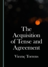 Image for The Acquisition of Tense and Agreement