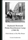 Image for Husbands Bosworth Polish Resettlement Camp (1948-58): Polish Identity in Post-War Britain