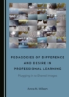 Image for Pedagogies of Difference and Desire in Professional Learning: Plugging in to Shared Images