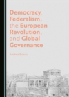 Image for Democracy, Federalism, the European Revolution, and Global Governance