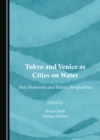 Image for Tokyo and Venice as cities on water: past memories and future perspectives