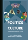 Image for The Politics of Culture: An Interrogation of Popular Culture