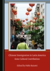 Image for Chinese Immigration in Latin America: Some Cultural Contributions