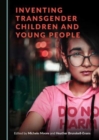 Image for Inventing Transgender Children and Young People