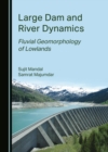 Image for Large dam and river dynamics: fluvial geomorphology of lowlands