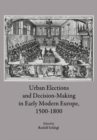 Image for Urban elections and decision-making in early modern Europe, 1500-1800