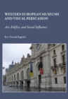 Image for Western European museums and visual persuasion: art, edifice, and social influence