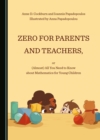 Image for Zero for Parents and Teachers, or (Almost) All You Need to Know About Mathematics for Young Children