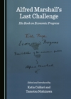 Image for Alfred Marshall&#39;s Last Challenge: His Book on Economic Progress