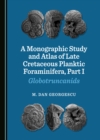 Image for A Monographic Study and Atlas of Late Cretaceous Planktic Foraminifera, Part I: Globotruncanids