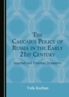 Image for The Caucasus Policy of Russia in the Early 21st Century: Internal and External Dynamics