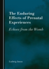Image for Enduring Effects of Prenatal Experiences: Echoes from the Womb