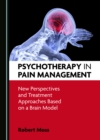 Image for Psychotherapy in Pain Management: New Perspectives and Treatment Approaches Based on a Brain Model