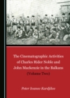 Image for The Cinematographic Activities of Charles Rider Noble and John Mackenzie in the Balkans (Volume Two)