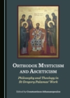 Image for Orthodox Mysticism and Asceticism: Philosophy and Theology in St Gregory Palamas&#39; Work