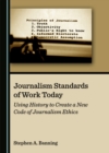 Image for Journalism Standards of Work Today: Using History to Create a New Code of Journalism Ethics