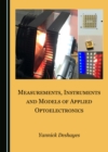 Image for Measurements, Instruments and Models of Applied Optoelectronics
