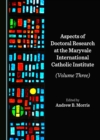 Image for Aspects of Doctoral Research at the Maryvale International Catholic Institute (Volume Three)