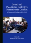 Image for Israeli and Palestinian Collective Narratives in Conflict: A Tribute to Shifra Sagy and Her Work