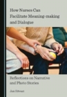Image for How nurses can facilitate meaning-making and dialogue  : reflections on narrative and photo stories
