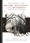Image for Exploring the Macabre, Malevolent, and Mysterious: Multidisciplinary Perspectives