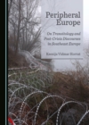 Image for Peripheral Europe: On Transitology and Post-Crisis Discourses in Southeast Europe