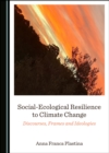 Image for Social-Ecological Resilience to Climate Change: Discourses, Frames and Ideologies