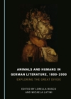 Image for Animals and Humans in German Literature, 1800-2000: Exploring the Great Divide