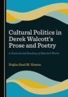 Image for Cultural politics in Derek Walcott&#39;s prose and poetry  : a postcolonial reading of selected works