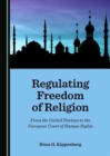 Image for Regulating freedom of religion  : from the United Nations to the European Court of Human Rights