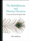 Image for Mahabharata and Dharma Discourse: A Vision of Clarity through Its Tales