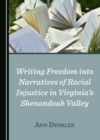 Image for Writing Freedom Into Narratives of Racial Injustice in Virginia&#39;s Shenandoah Valley