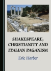 Image for Shakespeare, Christianity and Italian Paganism