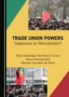 Image for Trade Union Powers: Implosion or Reinvention?