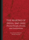 Image for The making of India, 1947-2022  : pivotal people, events, and institutions