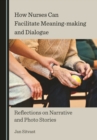 Image for How nurses can facilitate meaning-making and dialogue: reflections on narrative and photo stories