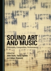 Image for Sound Art and Music: Philosophy, Composition, Performance