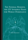 Image for Federal Reserve, the US&#39; Invisible Hand for World Dominance