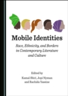 Image for Mobile identities: race, ethnicity, and borders in contemporary literature and culture