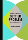 Image for Dissolving the Gettier Problem: Beyond Analysis