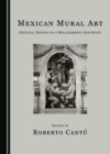Image for Mexican Mural Art: Critical Essays on a Belligerent Aesthetic