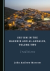 Image for Shi&#39;ism in the Maghrib and al-Andalus, Volume Two: Traditions