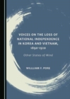 Image for Voices on the Loss of National Independence in Korea and Vietnam, 1890-1920