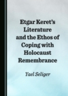 Image for Etgar Keret&#39;s literature and the ethos of coping with Holocaust remembrance