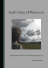 Image for Aesthetics of Presence: Philosophical and Practical Reconsiderations