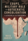 Image for Coups, Military Rule and Autocratic Consolidation in Angola and Nigeria